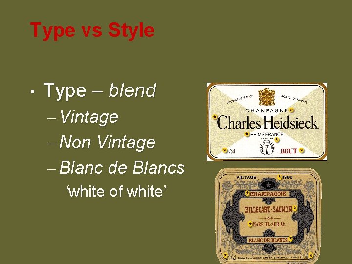 Type vs Style • Type – blend – Vintage – Non Vintage – Blanc