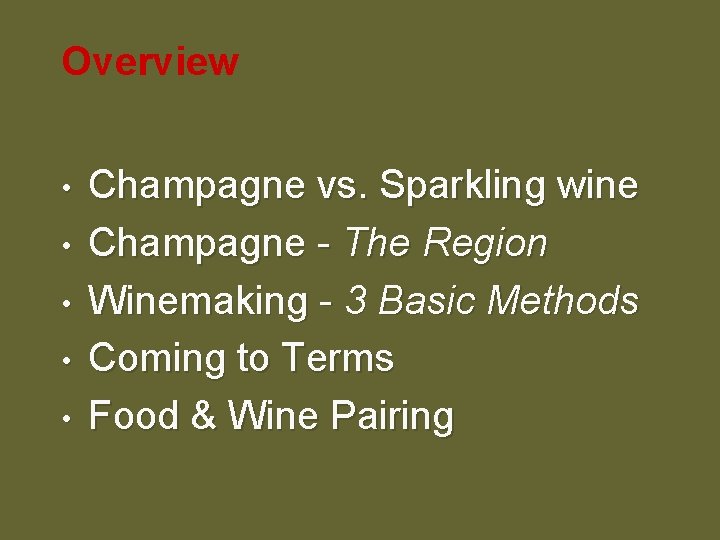 Overview • • • Champagne vs. Sparkling wine Champagne - The Region Winemaking -