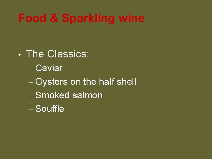 Food & Sparkling wine • The Classics: – Caviar – Oysters on the half