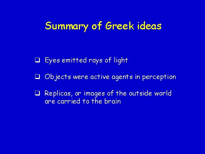 Summary of Greek ideas q Eyes emitted rays of light q Objects were active