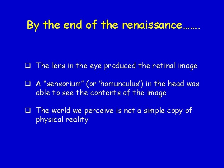 By the end of the renaissance……. q The lens in the eye produced the