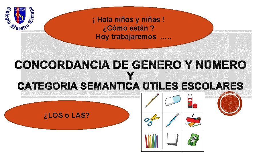 ¡ Hola niños y niñas ! ¿Cómo están ? Hoy trabajaremos …. . ¿LOS