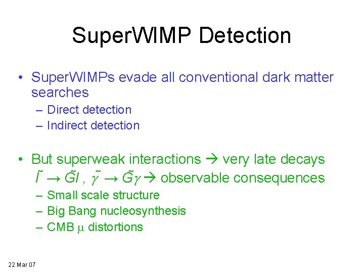 Super. WIMP Detection • Super. WIMPs evade all conventional dark matter searches – Direct