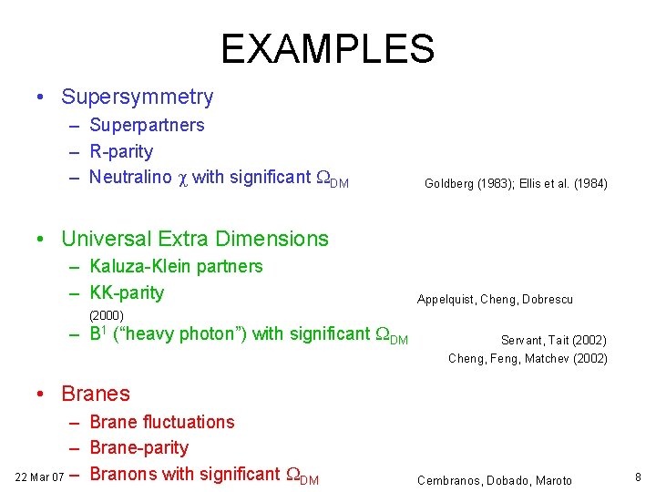 EXAMPLES • Supersymmetry – Superpartners – R-parity – Neutralino c with significant WDM Goldberg