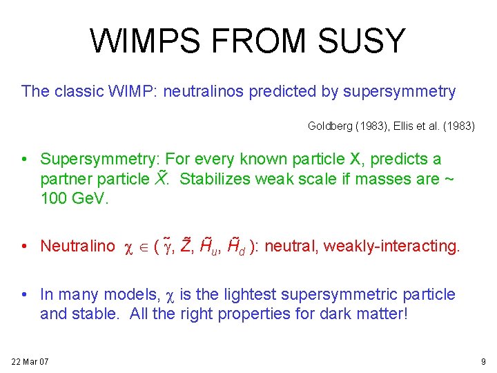 WIMPS FROM SUSY The classic WIMP: neutralinos predicted by supersymmetry Goldberg (1983), Ellis et