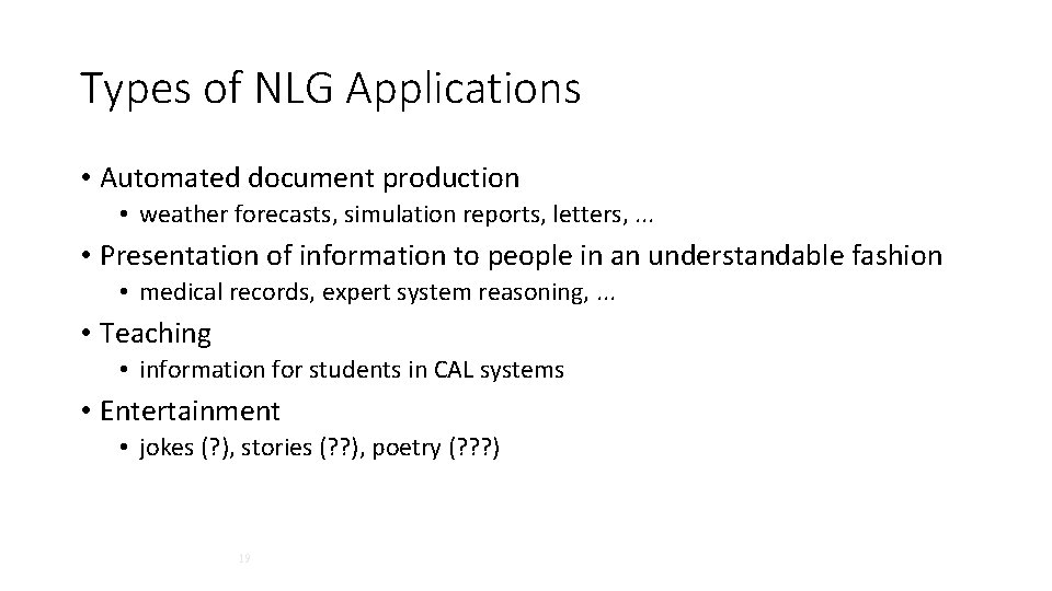 Types of NLG Applications • Automated document production • weather forecasts, simulation reports, letters,