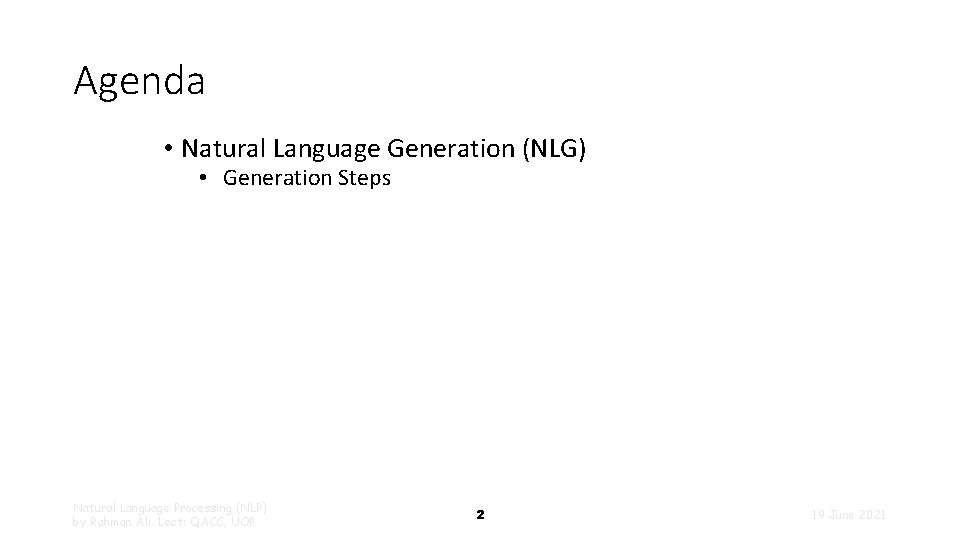 Agenda • Natural Language Generation (NLG) • Generation Steps Natural Language Processing (NLP) by