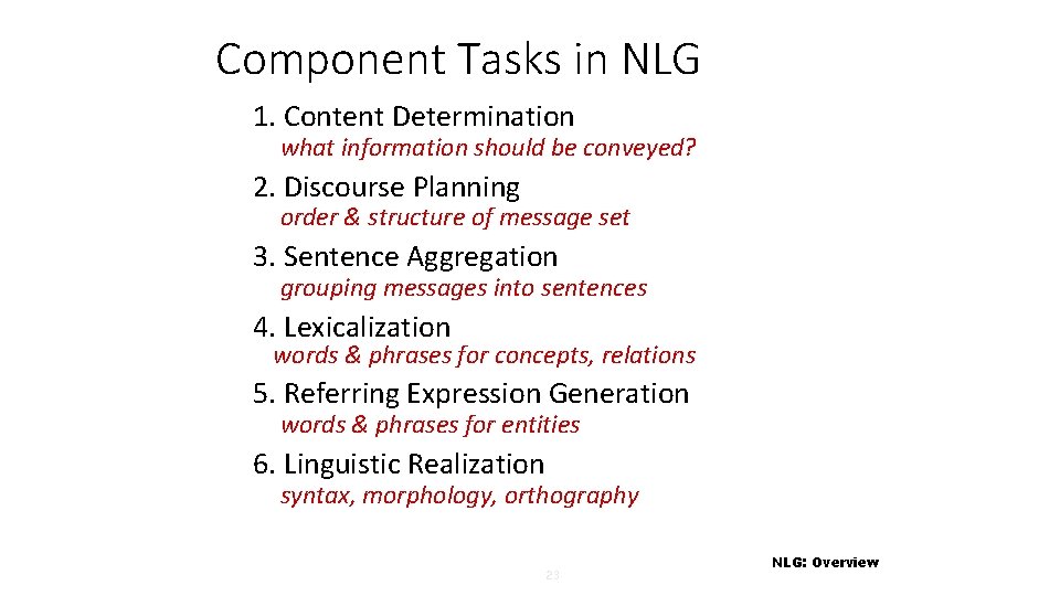 Component Tasks in NLG 1. Content Determination what information should be conveyed? 2. Discourse
