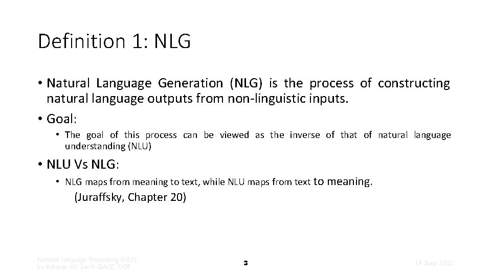 Definition 1: NLG • Natural Language Generation (NLG) is the process of constructing natural