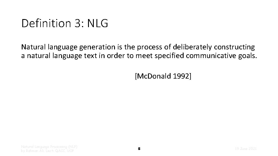 Definition 3: NLG Natural language generation is the process of deliberately constructing a natural