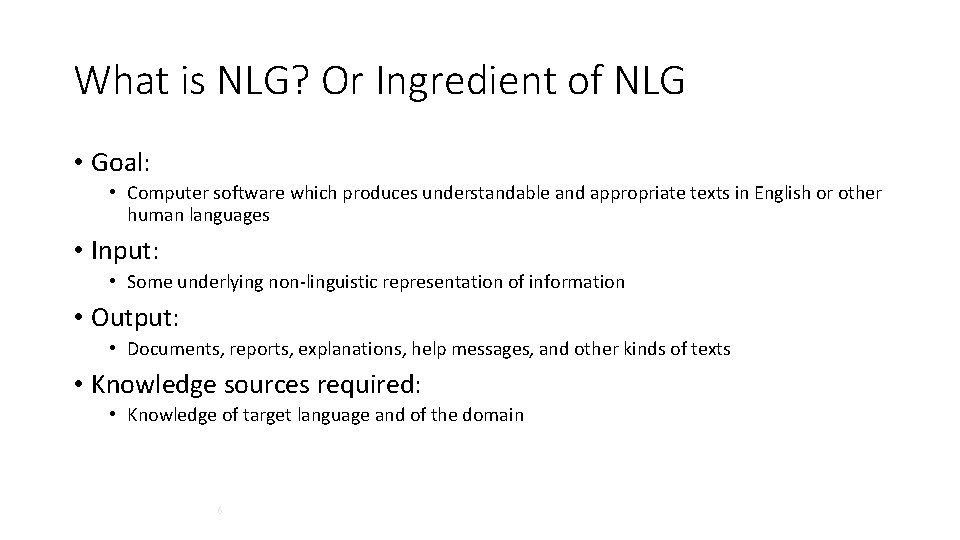What is NLG? Or Ingredient of NLG • Goal: • Computer software which produces