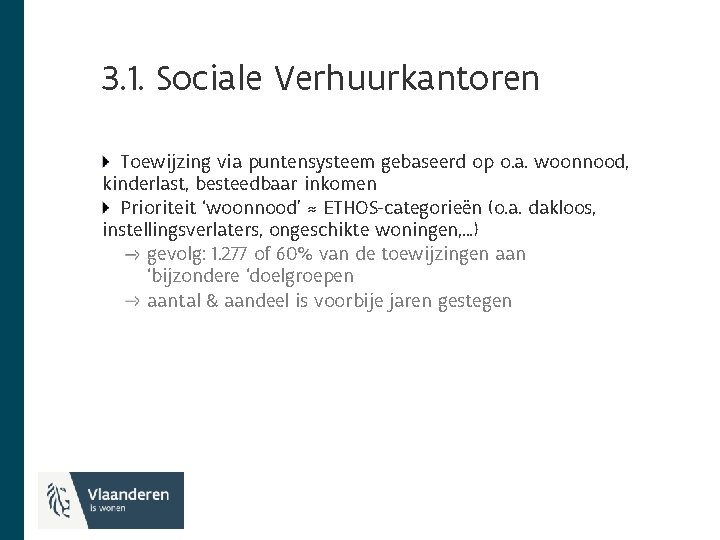 3. 1. Sociale Verhuurkantoren Toewijzing via puntensysteem gebaseerd op o. a. woonnood, kinderlast, besteedbaar