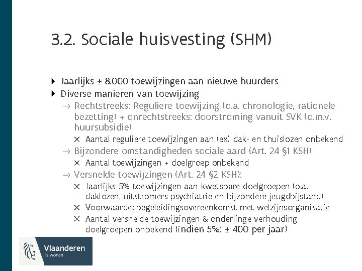 3. 2. Sociale huisvesting (SHM) Jaarlijks ± 8. 000 toewijzingen aan nieuwe huurders Diverse