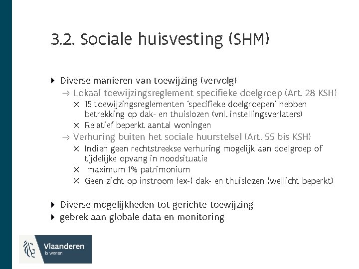 3. 2. Sociale huisvesting (SHM) Diverse manieren van toewijzing (vervolg) Lokaal toewijzingsreglement specifieke doelgroep