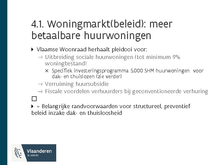 4. 1. Woningmarkt(beleid): meer betaalbare huurwoningen Vlaamse Woonraad herhaalt pleidooi voor: Uitbreiding sociale huurwoningen
