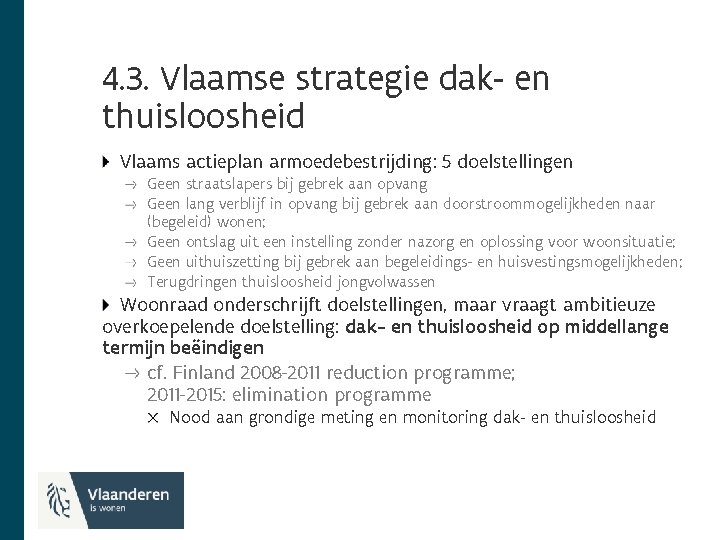 4. 3. Vlaamse strategie dak- en thuisloosheid Vlaams actieplan armoedebestrijding: 5 doelstellingen Geen straatslapers