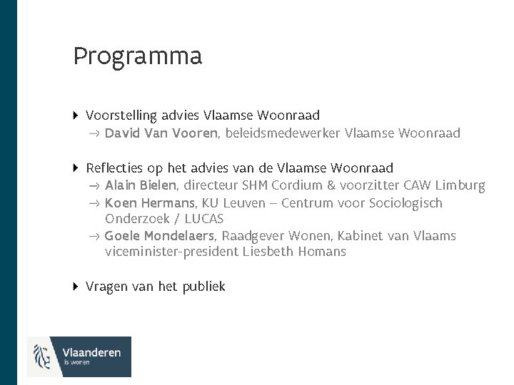 Programma Voorstelling advies Vlaamse Woonraad David Van Vooren, beleidsmedewerker Vlaamse Woonraad Reflecties op het