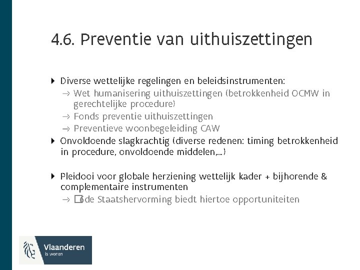 4. 6. Preventie van uithuiszettingen Diverse wettelijke regelingen en beleidsinstrumenten: Wet humanisering uithuiszettingen (betrokkenheid