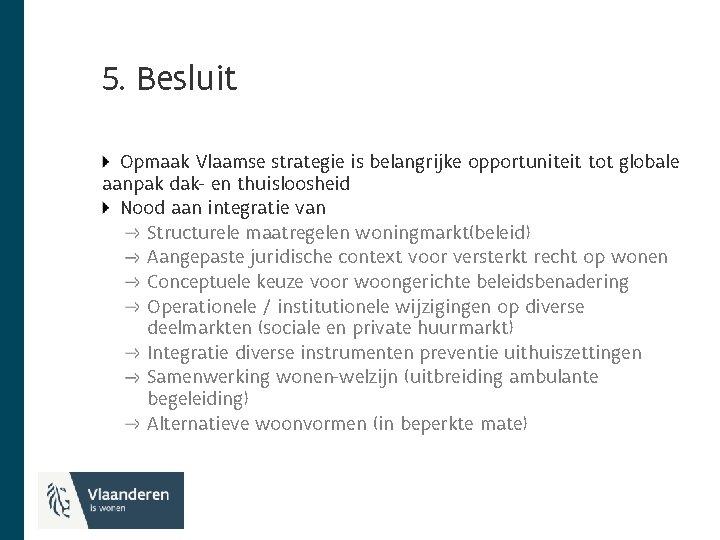 5. Besluit Opmaak Vlaamse strategie is belangrijke opportuniteit tot globale aanpak dak- en thuisloosheid
