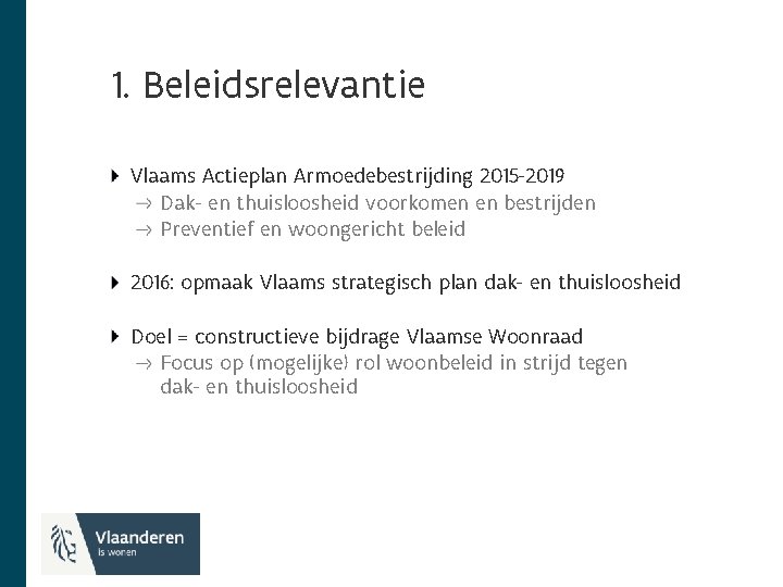 1. Beleidsrelevantie Vlaams Actieplan Armoedebestrijding 2015 -2019 Dak- en thuisloosheid voorkomen en bestrijden Preventief