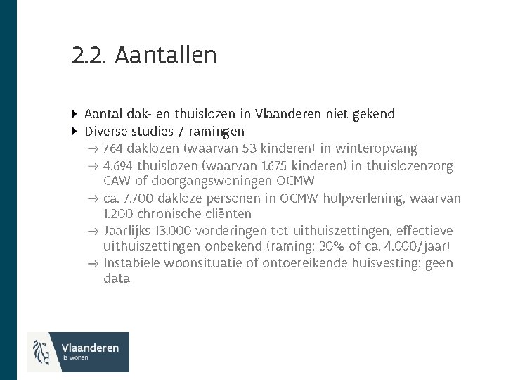 2. 2. Aantallen Aantal dak- en thuislozen in Vlaanderen niet gekend Diverse studies /