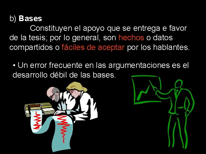 b) Bases Constituyen el apoyo que se entrega e favor de la tesis; por