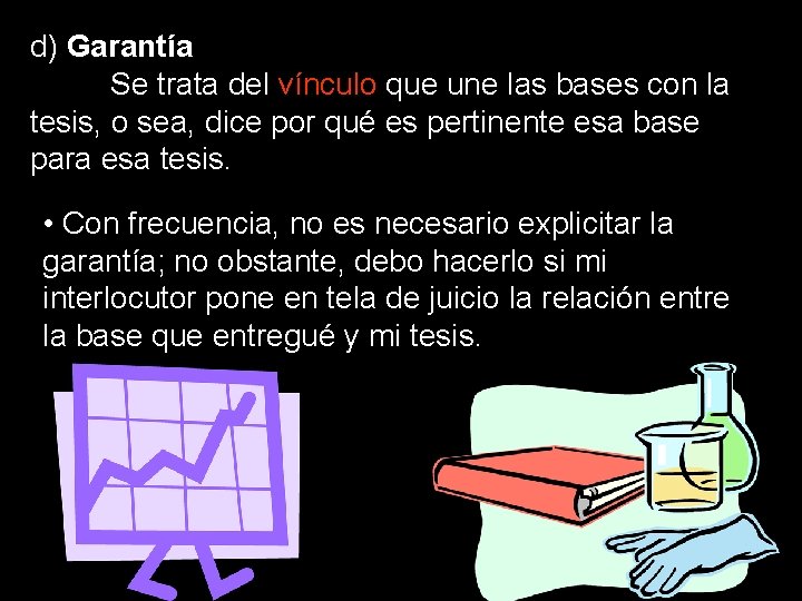 d) Garantía Se trata del vínculo que une las bases con la tesis, o