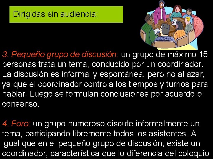 Dirigidas sin audiencia: 3. Pequeño grupo de discusión: un grupo de máximo 15 personas