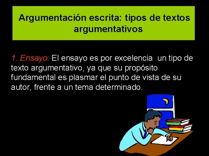 Argumentación escrita: tipos de textos argumentativos 1. Ensayo: El ensayo es por excelencia un