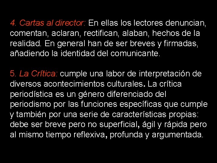 4. Cartas al director: En ellas los lectores denuncian, comentan, aclaran, rectifican, alaban, hechos