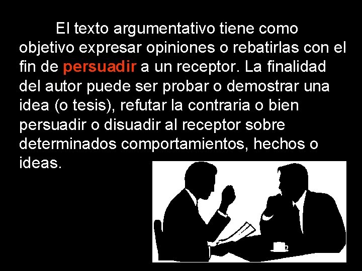 El texto argumentativo tiene como objetivo expresar opiniones o rebatirlas con el fin de