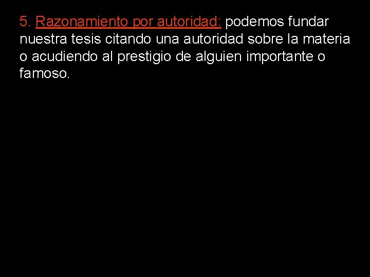 5. Razonamiento por autoridad: podemos fundar nuestra tesis citando una autoridad sobre la materia