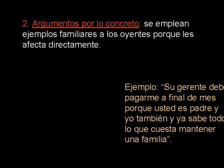 2. Argumentos por lo concreto: se emplean ejemplos familiares a los oyentes porque les