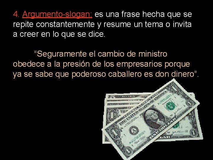 4. Argumento-slogan: es una frase hecha que se repite constantemente y resume un tema