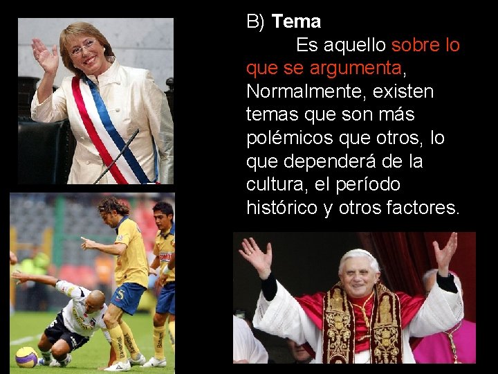 B) Tema Es aquello sobre lo que se argumenta, Normalmente, existen temas que son