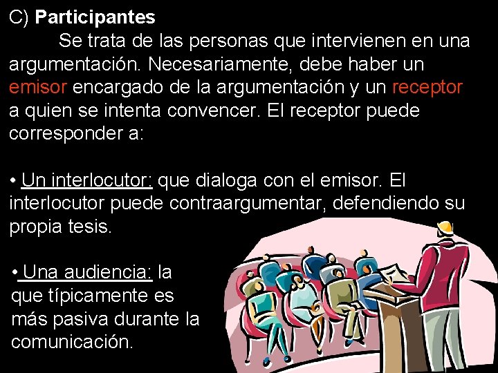 C) Participantes Se trata de las personas que intervienen en una argumentación. Necesariamente, debe