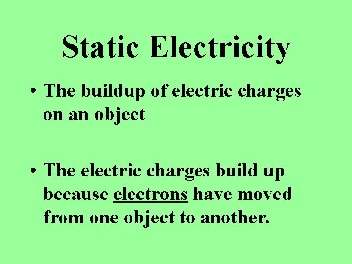 Static Electricity • The buildup of electric charges on an object • The electric