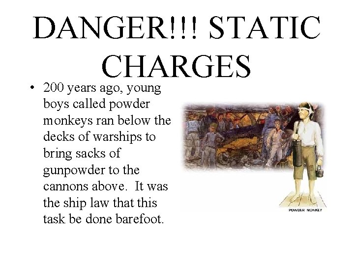 DANGER!!! STATIC CHARGES • 200 years ago, young boys called powder monkeys ran below