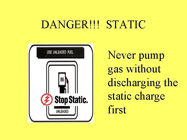 DANGER!!! STATIC Never pump gas without discharging the static charge first 