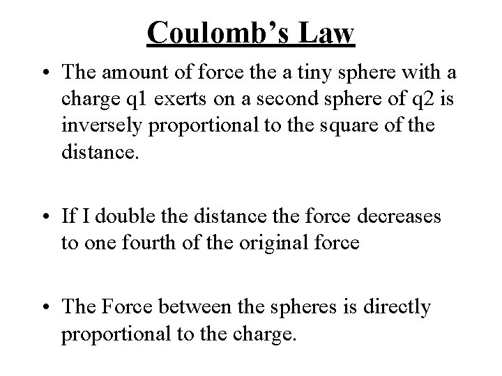 Coulomb’s Law • The amount of force the a tiny sphere with a charge