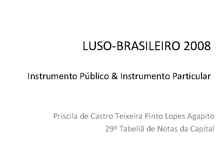 LUSO-BRASILEIRO 2008 Instrumento Público & Instrumento Particular Priscila de Castro Teixeira Pinto Lopes Agapito