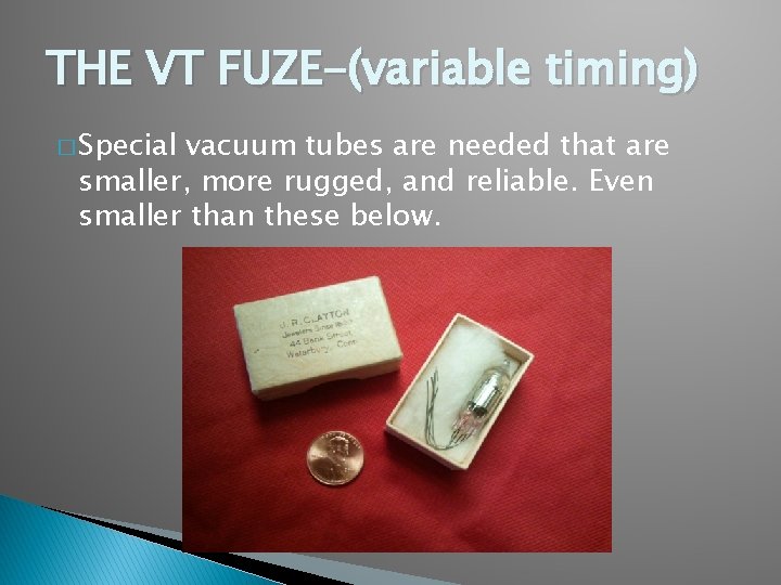 THE VT FUZE-(variable timing) � Special vacuum tubes are needed that are smaller, more THE VT FUZE-(variable timing) � Special vacuum tubes are needed that are smaller, more
