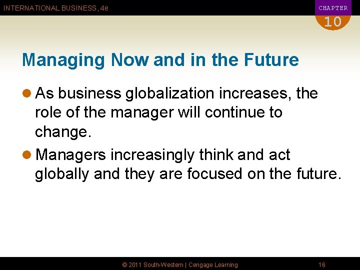CHAPTER INTERNATIONAL BUSINESS, 4 e 10 Managing Now and in the Future l As