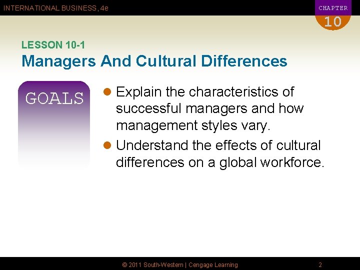 CHAPTER INTERNATIONAL BUSINESS, 4 e 10 LESSON 10 -1 Managers And Cultural Differences GOALS