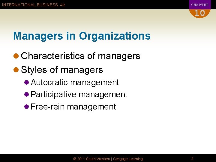 CHAPTER INTERNATIONAL BUSINESS, 4 e 10 Managers in Organizations l Characteristics of managers l
