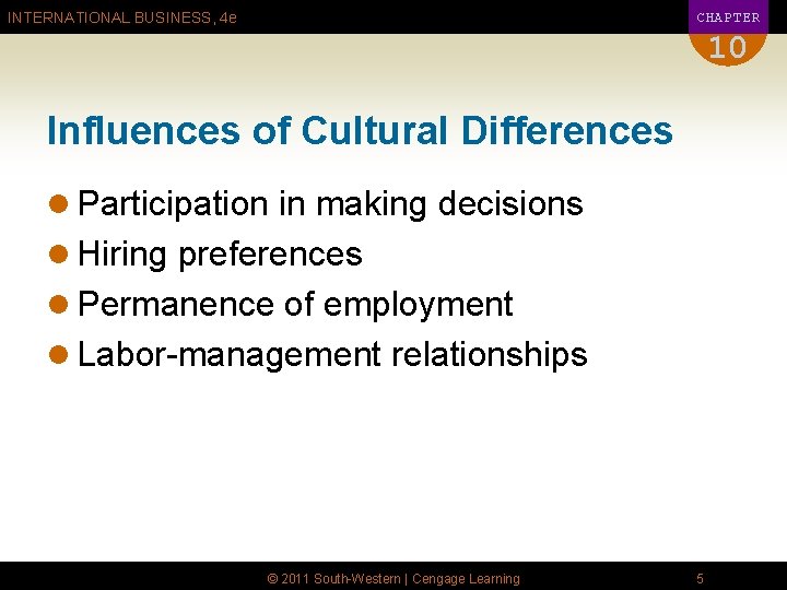 CHAPTER INTERNATIONAL BUSINESS, 4 e 10 Influences of Cultural Differences l Participation in making