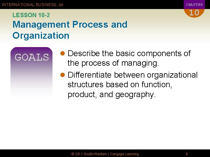 CHAPTER INTERNATIONAL BUSINESS, 4 e 10 LESSON 10 -2 Management Process and Organization GOALS
