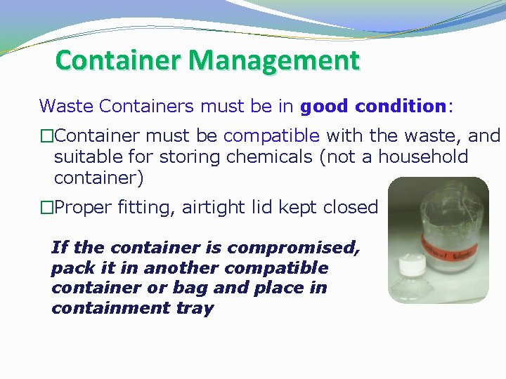 Container Management Waste Containers must be in good condition: �Container must be compatible with