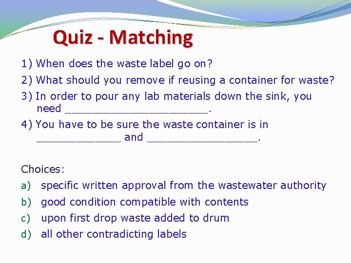 Quiz - Matching 1) When does the waste label go on? 2) What should