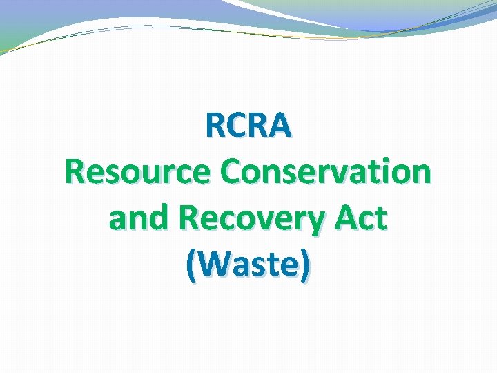 RCRA Resource Conservation and Recovery Act (Waste) 